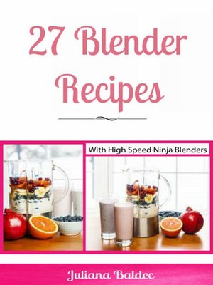 cover image of 27 Blender Recipes with Ninja Blenders--Ninja Recipe Cookbook